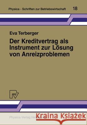 Der Kreditvertrag ALS Instrument Zur Lösung Von Anreizproblemen: Fremdfinanzierung ALS Principal/Agent-Beziehung Terberger, Eva 9783790803648 Physica-Verlag - książka