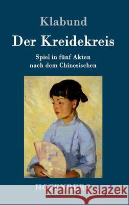 Der Kreidekreis: Spiel in fünf Akten nach dem Chinesischen Klabund 9783743704145 Hofenberg - książka