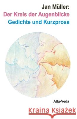 Der Kreis der Augenblicke: Gedichte und Kurzprosa Müller, Jan 9783945004142 Alfa-Veda-Verlag - książka