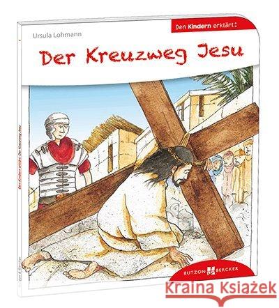Der Kreuzweg Jesu den Kindern erklärt Lohmann, Ursula 9783766630018 Butzon & Bercker - książka