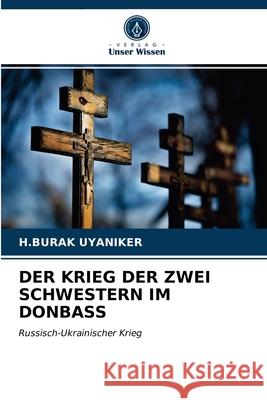 Der Krieg Der Zwei Schwestern Im Donbass H Burak Uyaniker 9786203641554 Verlag Unser Wissen - książka