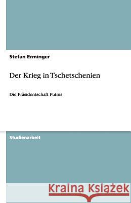 Der Krieg in Tschetschenien : Die Präsidentschaft Putins Harry Horstmann 9783640632640 Grin Verlag - książka