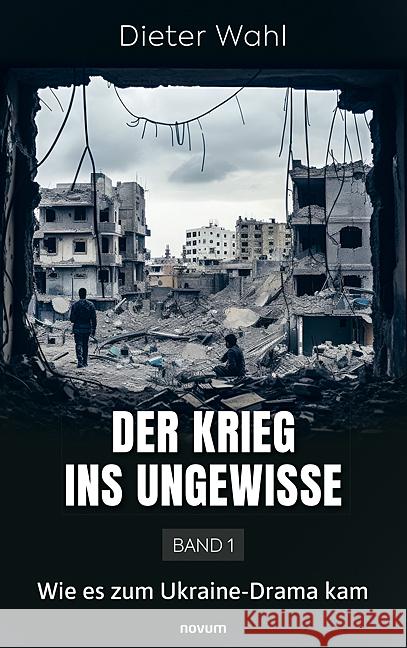 Der Krieg ins Ungewisse - Band 1: Wie es zum Ukraine-Drama kam Dieter Wahl 9783991468691 Novum Pro - książka