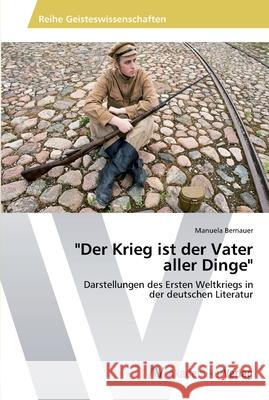 Der Krieg ist der Vater aller Dinge Bernauer, Manuela 9783639449334 AV Akademikerverlag - książka