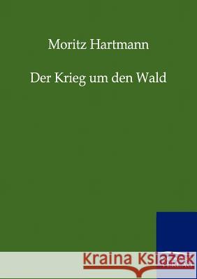 Der Krieg um den Wald Hartmann, Moritz 9783846000359 Salzwasser-Verlag - książka