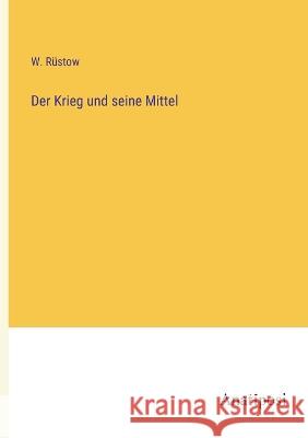 Der Krieg und seine Mittel W. R?stow 9783382005566 Anatiposi Verlag - książka