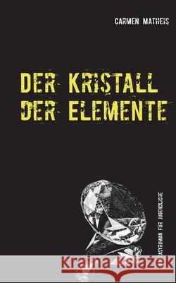 Der Kristall der Elemente Carmen Matheis 9783750436541 Books on Demand - książka