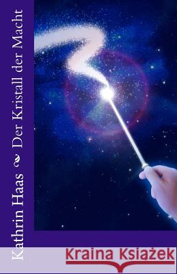 Der Kristall der Macht Haas, Kathrin E. 9781518657252 Createspace - książka