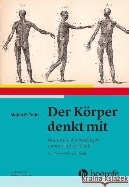 Der Körper denkt mit : Anatomie als Ausdruck dynamischer Kräfte Todd, Mabel E. 9783456858159 Hogrefe (vorm. Verlag Hans Huber ) - książka