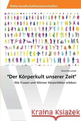 Der Körperkult unserer Zeit Lampl, Veronika 9783639474541 AV Akademikerverlag - książka