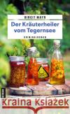 Der Kräuterheiler vom Tegernsee Mayr, Birgit 9783839203361 Gmeiner-Verlag