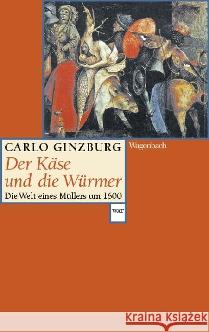 Der Käse und die Würmer : Die Welt eines Müllers um 1600. Mit einem neuen Vorwort Ginzburg, Carlo 9783803128195 Wagenbach - książka