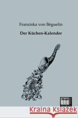 Der Kuchen-Kalender Béguelin, Franziska von 9783944350318 Kochbuch-Verlag - książka
