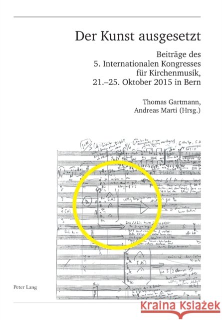 Der Kunst ausgesetzt; Beiträge des 5. Internationalen Kongresses für Kirchenmusik, 21.-25. Oktober 2015 in Bern Schweiz Musikforschende Gesellschaft 9783034323871 Peter Lang Gmbh, Internationaler Verlag Der W - książka