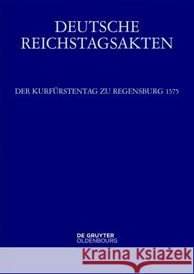 Der Kurfürstentag zu Regensburg 1575 Christiane Neerfeld 9783110438536 De Gruyter (JL) - książka