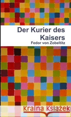 Der Kurier Des Kaisers Fedor von Zobeltitz 9781471650604 Lulu.com - książka
