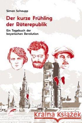 Der kurze Frühling der Räterepublik : Ein Tagebuch der bayerischen Revolution Schaupp, Simon 9783897712485 Unrast - książka