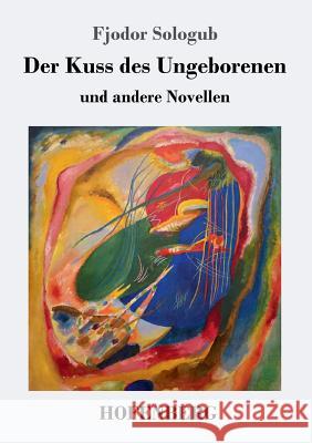 Der Kuss des Ungeborenen und andere Novellen Fjodor Sologub 9783743727311 Hofenberg - książka