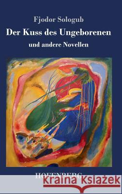 Der Kuss des Ungeborenen und andere Novellen Fjodor Sologub 9783743727328 Hofenberg - książka