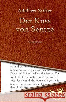 Der Kuss von Sentze Stifter, Adalbert 9781530323883 Createspace Independent Publishing Platform - książka