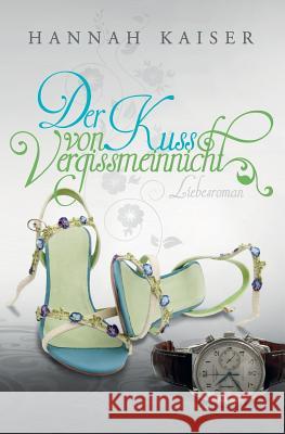 Der Kuss von Vergissmeinnicht Kaiser, Hannah 9781497401587 Createspace - książka