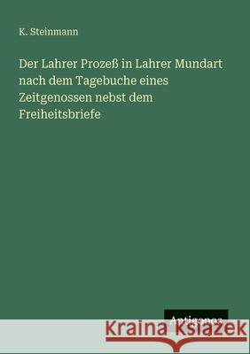 Der Lahrer Proze? in Lahrer Mundart nach dem Tagebuche eines Zeitgenossen nebst dem Freiheitsbriefe K. Steinmann 9783563651599 Antigonos Verlag - książka