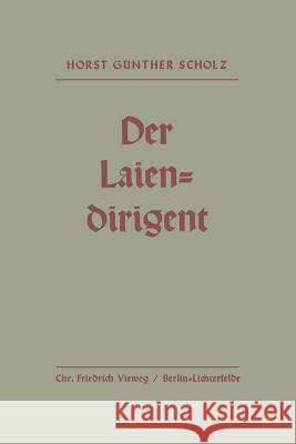 Der Laiendirigent: Anweisungen Und Hilfen Mit Praktischen Beispielen Horst-Gunther Scholz 9783322982155 Vieweg+teubner Verlag - książka