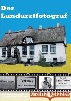 Der Landarztfotograf: Berichte in Wort und Bild über die Dreharbeiten der TV-Arztserie Der Landarzt Röhe, Matthias 9783734755286 Books on Demand - książka