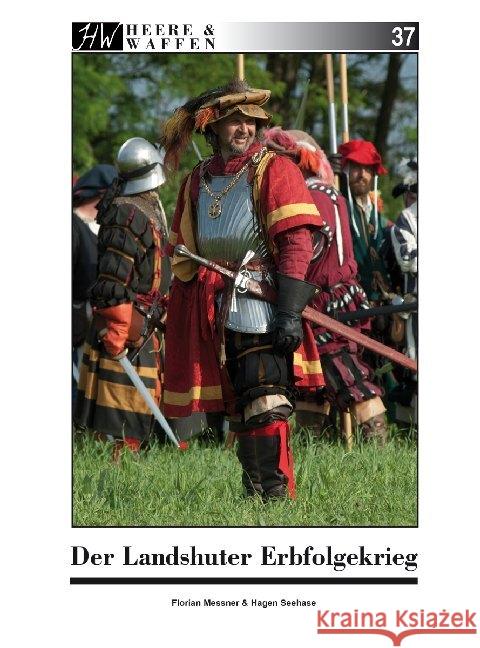 Der Landshuter Erbfolgekrieg Messner, Florian, Seehase, Hagen 9783963600326 Zeughaus / Berliner Zinnfiguren - książka