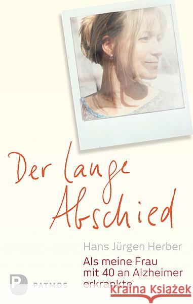 Der lange Abschied : Als meine Frau mit 40 an Alzheimer erkrankte Herber, Hans J.; Beckers, Ulrich 9783843606257 Patmos - książka