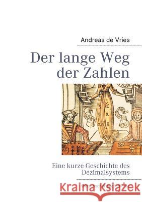 Der lange Weg der Zahlen: Eine kurze Geschichte des Dezimalsystems Vries, Andreas De 9783842351202 Books on Demand - książka