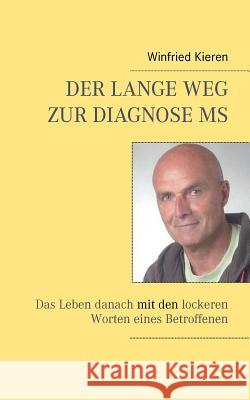 Der lange Weg zur Diagnose MS: Das Leben danach mit den lockeren Worten eines Betroffenen Kieren, Winfried 9783844888041 Books on Demand - książka