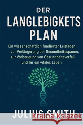 Der Langlebigkeits Plan Smith, Julius 9798263950279 Independently Published - książka