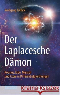 Der Laplacesche Dämon: Kosmos, Erde, Mensch Und Atom in Differentialgleichungen Tschirk, Wolfgang 9783662616468 Springer - książka