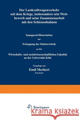 Der Lastkraftwagenverkehr Seit Dem Kriege, Insbesondere Sein Wettbewerb Und Seine Zusammenarbeit Mit Den Schienenbahnen Emil Merkert 9783642900983 Springer - książka