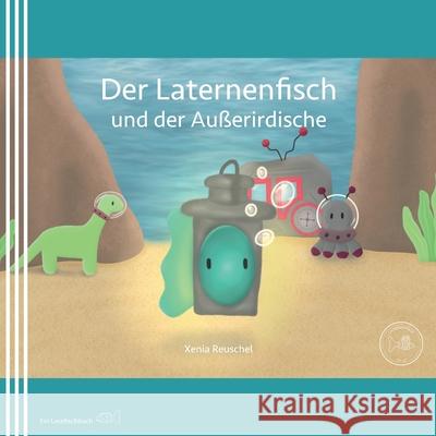Der Laternenfisch und der Außerirdische Xenia Reuschel, Hannah Tautenhahn, Lena Marie Sandkühler 9798534870350 Independently Published - książka