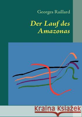 Der Lauf des Amazonas: Geschichten Raillard, Georges 9783839129647 Books on Demand - książka