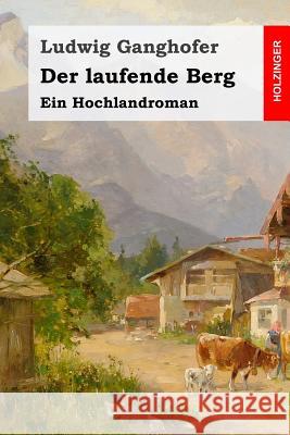 Der laufende Berg: Ein Hochlandroman Ganghofer, Ludwig 9781511843577 Createspace - książka