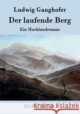 Der laufende Berg: Ein Hochlandroman Ludwig Ganghofer 9783843045643 Hofenberg - książka