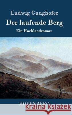 Der laufende Berg: Ein Hochlandroman Ludwig Ganghofer 9783843045674 Hofenberg - książka