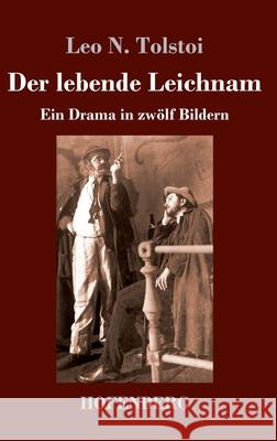 Der lebende Leichnam: Ein Drama in zwölf Bildern Leo N Tolstoi 9783743737853 Hofenberg - książka