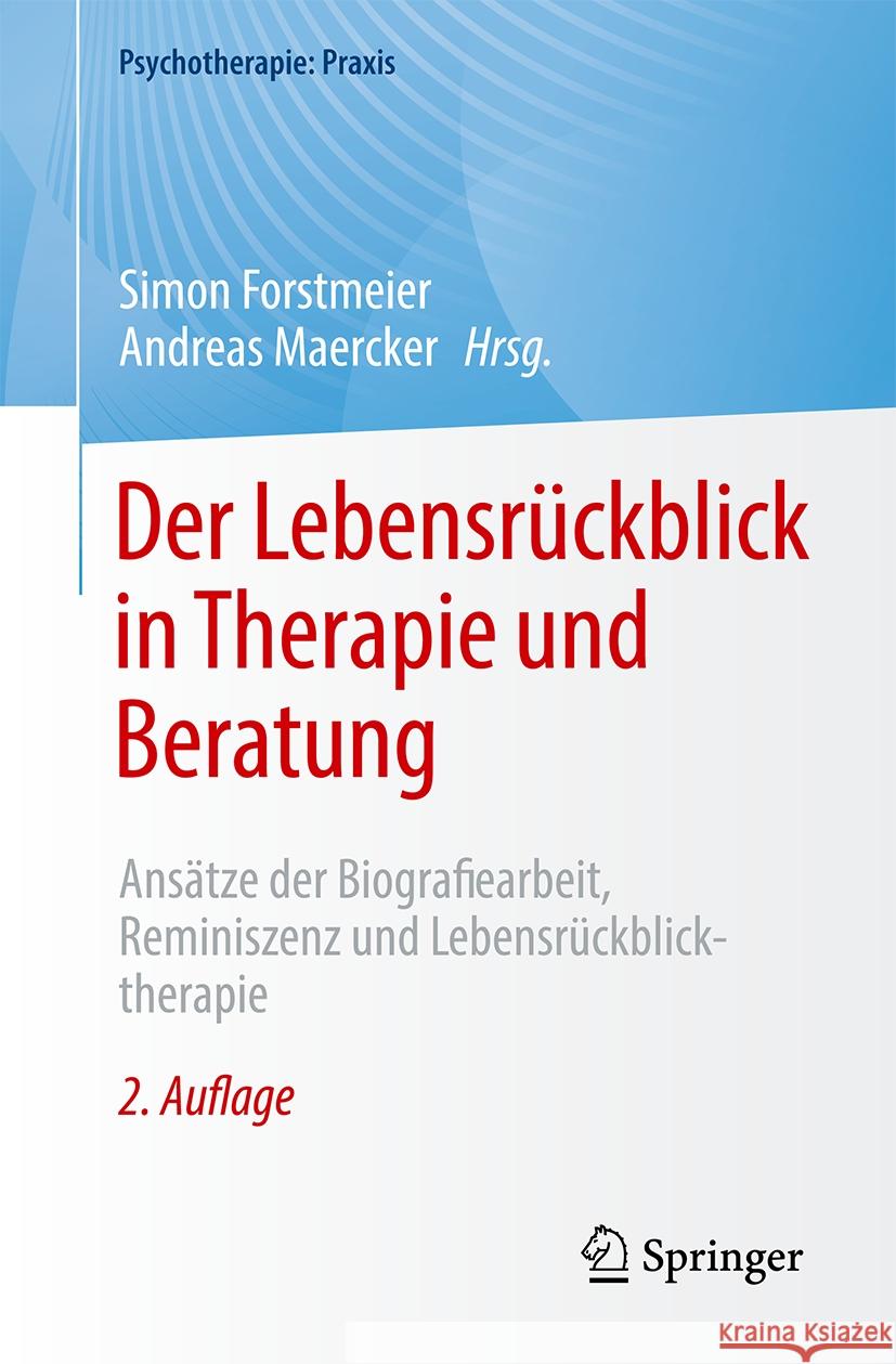 Der Lebensr?ckblick in Therapie Und Beratung: Ans?tze Der Biografiearbeit, Reminiszenz Und Lebensr?ckblicktherapie Simon Forstmeier Andreas Maercker 9783662680766 Springer - książka