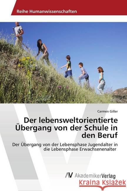 Der lebensweltorientierte Übergang von der Schule in den Beruf : Der Übergang von der Lebensphase Jugendalter in die Lebensphase Erwachsenenalter Giller, Carmen 9783330510517 AV Akademikerverlag - książka
