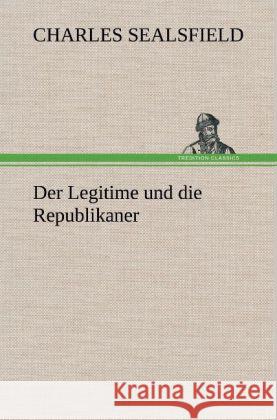 Der Legitime und die Republikaner Sealsfield, Charles 9783847266983 TREDITION CLASSICS - książka