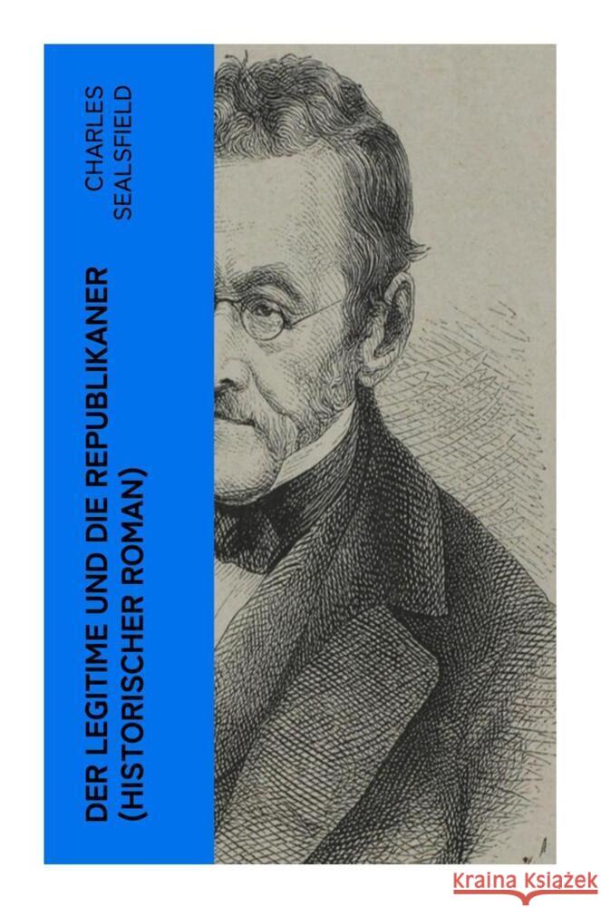 Der Legitime und die Republikaner (Historischer Roman) Sealsfield, Charles 9788027354320 e-artnow - książka