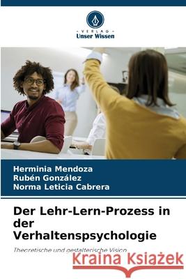 Der Lehr-Lern-Prozess in der Verhaltenspsychologie Herminia Mendoza Ruben Gonzalez Norma Leticia Cabrera 9786207491315 Verlag Unser Wissen - książka