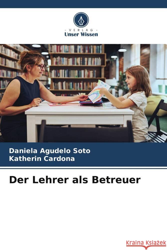 Der Lehrer als Betreuer Daniela Agudel Katherin Cardona 9786206654360 Verlag Unser Wissen - książka