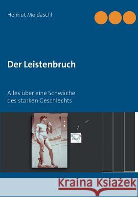 Der Leistenbruch: Alles über eine Schwäche des starken Geschlechts Moldaschl, Helmut 9783739219561 Books on Demand - książka