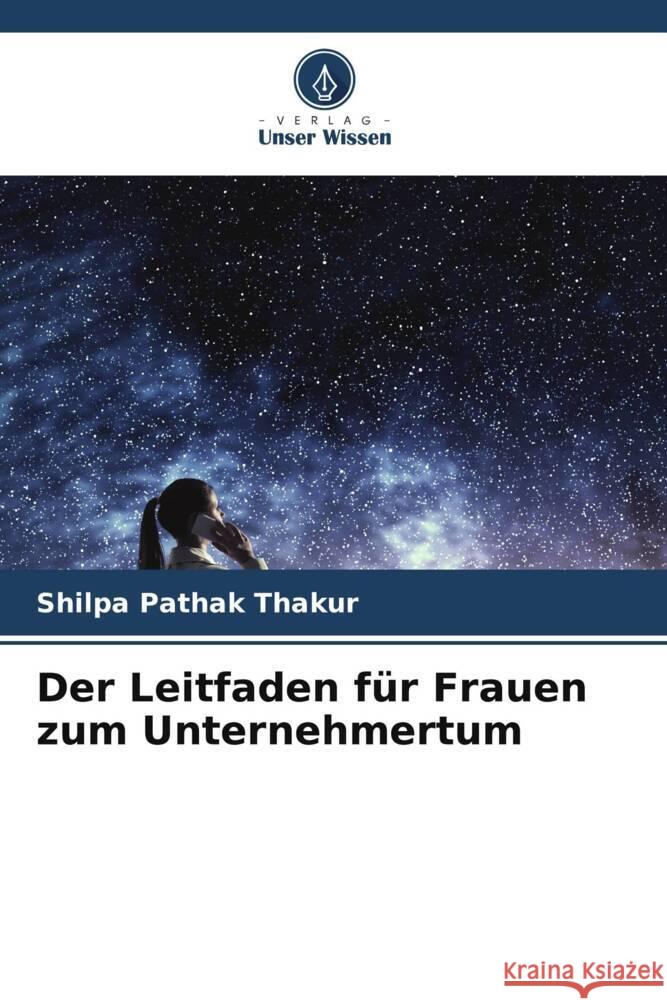 Der Leitfaden für Frauen zum Unternehmertum Thakur, Shilpa Pathak 9786206535348 Verlag Unser Wissen - książka