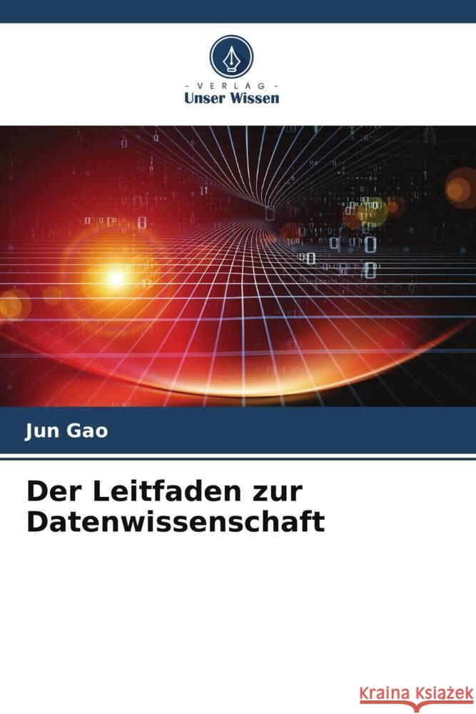 Der Leitfaden zur Datenwissenschaft Gao, Jun 9786205109373 Verlag Unser Wissen - książka